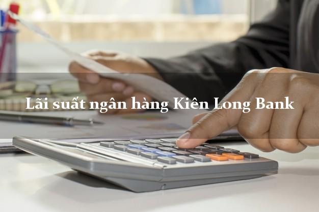 Lãi suất ngân hàng Kiên Long Bank