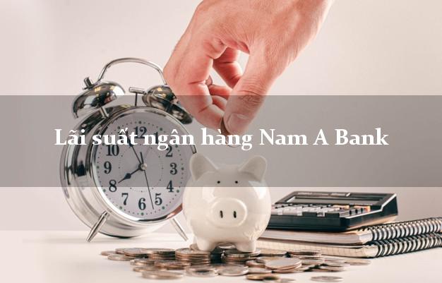 Lãi suất ngân hàng Nam A Bank