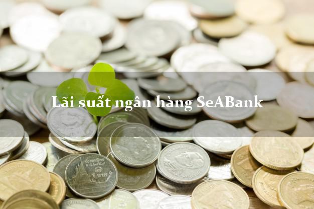 Lãi suất ngân hàng SeABank